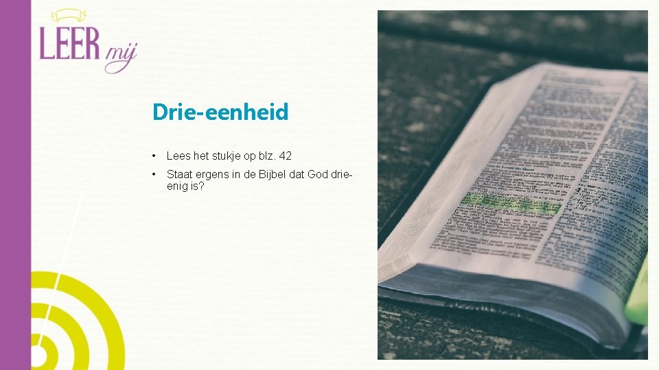 Drie-eenheid • Lees het stukje op blz. 42 • Staat ergens in de Bijbel