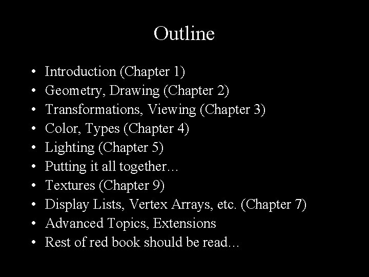 Outline • • • Introduction (Chapter 1) Geometry, Drawing (Chapter 2) Transformations, Viewing (Chapter