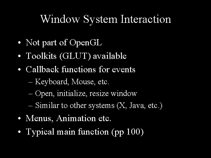 Window System Interaction • Not part of Open. GL • Toolkits (GLUT) available •