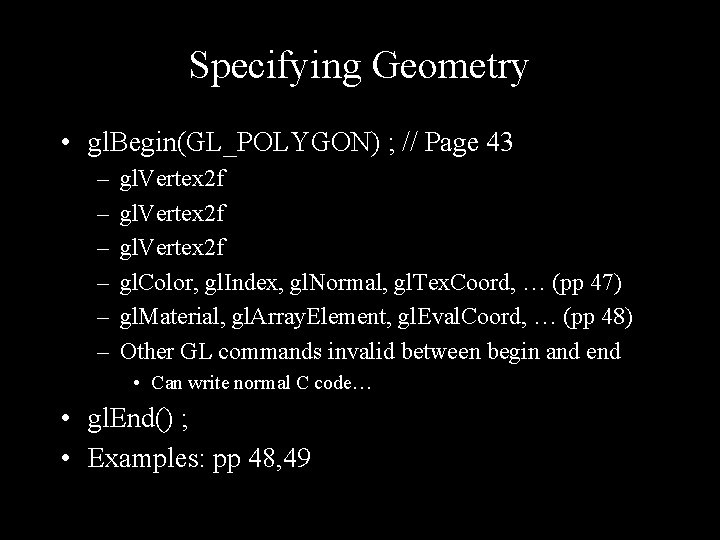 Specifying Geometry • gl. Begin(GL_POLYGON) ; // Page 43 – – – gl. Vertex