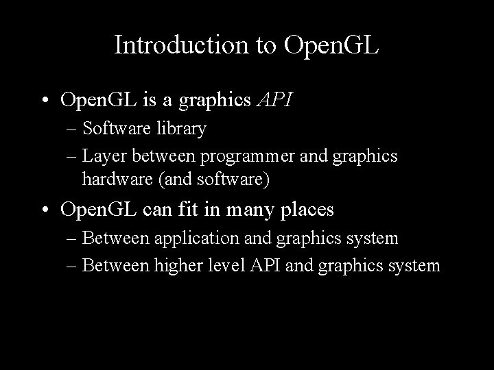 Introduction to Open. GL • Open. GL is a graphics API – Software library