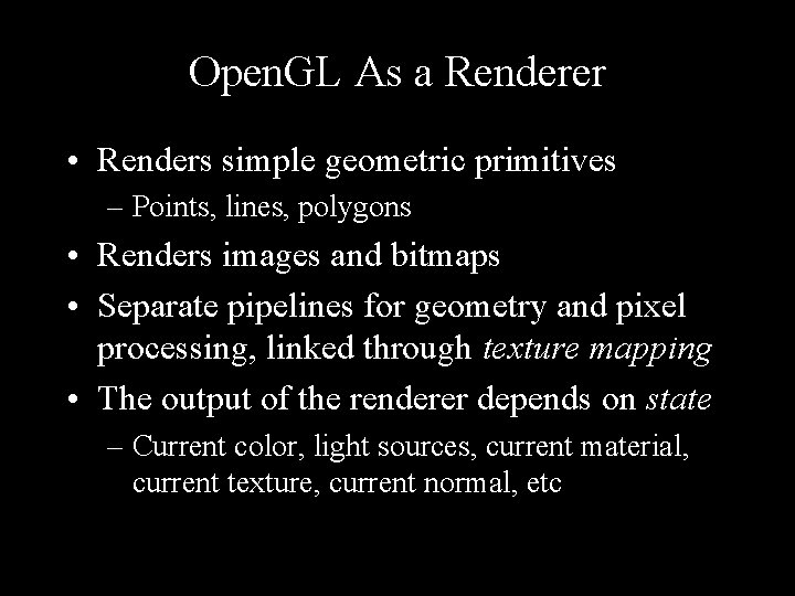 Open. GL As a Renderer • Renders simple geometric primitives – Points, lines, polygons