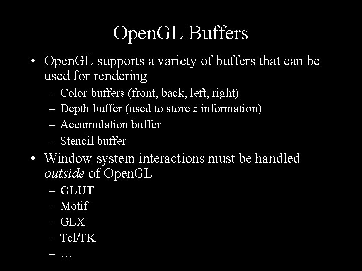 Open. GL Buffers • Open. GL supports a variety of buffers that can be