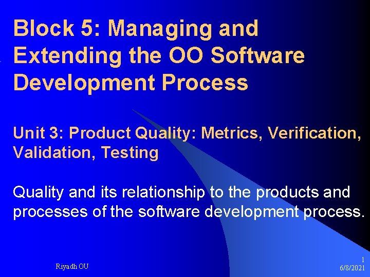 Block 5: Managing and Extending the OO Software Development Process Unit 3: Product Quality: