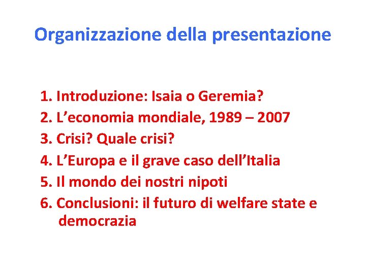 Organizzazione della presentazione 1. Introduzione: Isaia o Geremia? 2. L’economia mondiale, 1989 – 2007