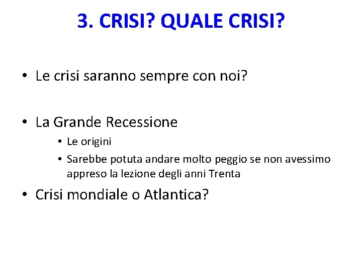 3. CRISI? QUALE CRISI? • Le crisi saranno sempre con noi? • La Grande