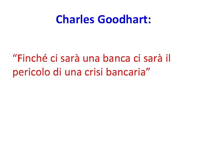 Charles Goodhart: “Finché ci sarà una banca ci sarà il pericolo di una crisi