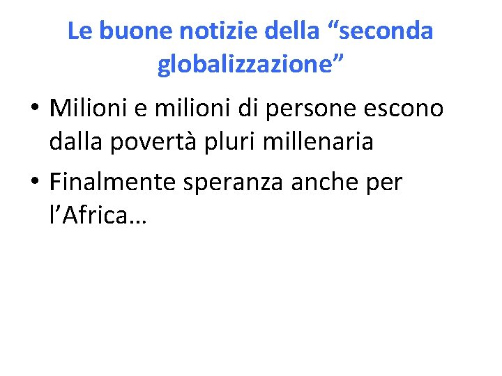 Le buone notizie della “seconda globalizzazione” • Milioni e milioni di persone escono dalla