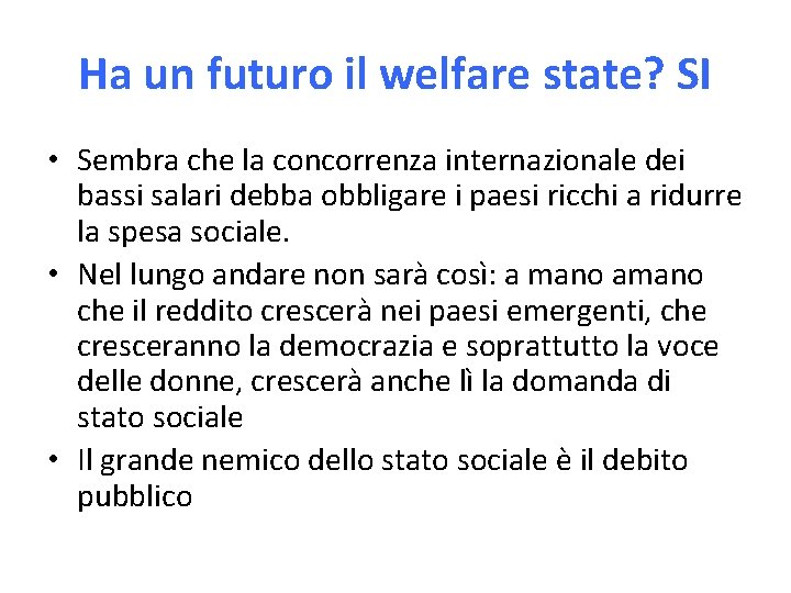 Ha un futuro il welfare state? SI • Sembra che la concorrenza internazionale dei