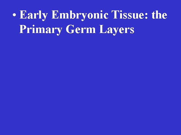  • Early Embryonic Tissue: the Primary Germ Layers 