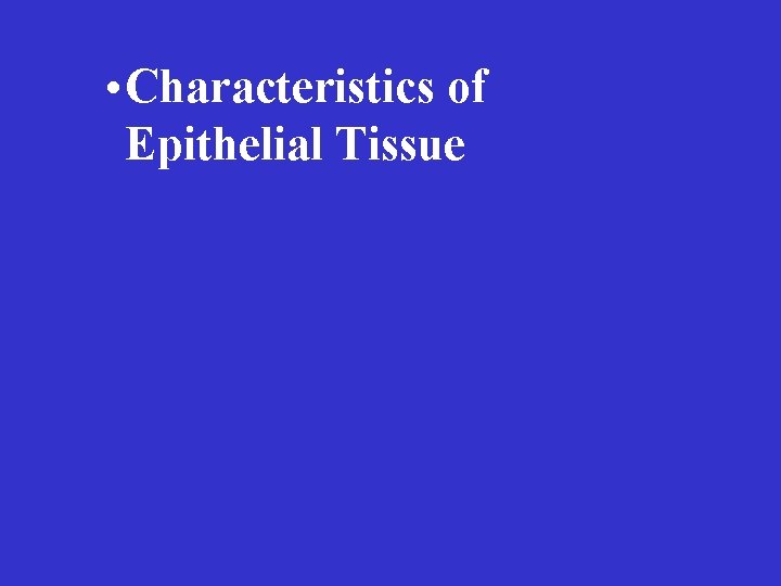  • Characteristics of Epithelial Tissue 