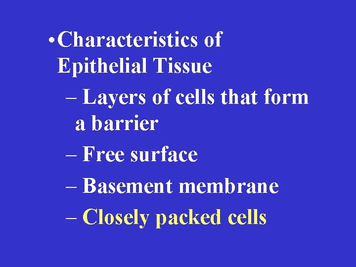  • Characteristics of Epithelial Tissue – Layers of cells that form a barrier