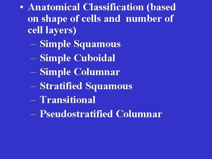  • Anatomical Classification (based on shape of cells and number of cell layers)