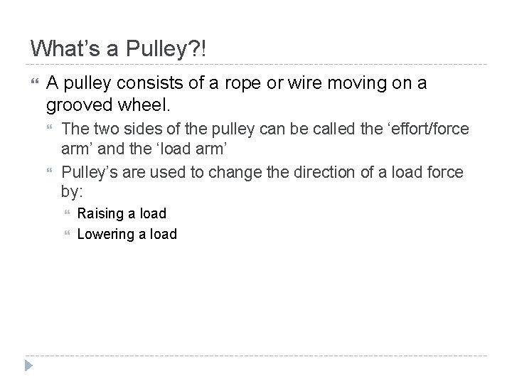 What’s a Pulley? ! A pulley consists of a rope or wire moving on