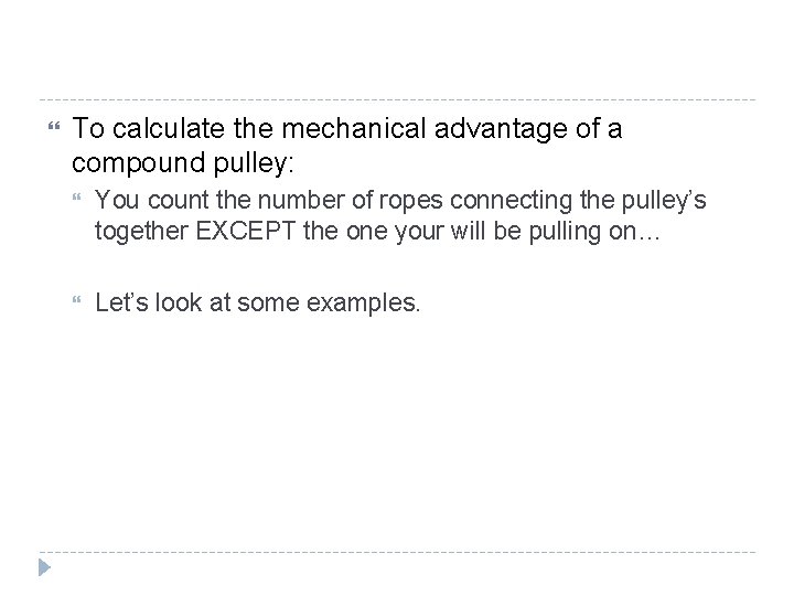  To calculate the mechanical advantage of a compound pulley: You count the number