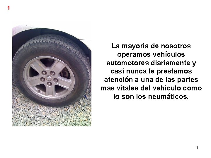 1 TIRE SAFETY SEGURIDAD DE NEUMATICOS La mayoría de nosotros operamos vehículos automotores diariamente