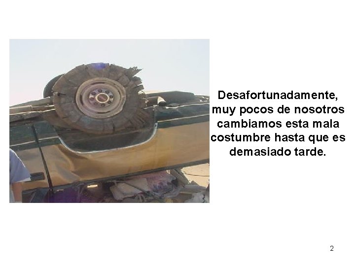 TIRE SAFETY SEGURIDAD DE NEUMATICOS Desafortunadamente, muy pocos de nosotros cambiamos esta mala costumbre