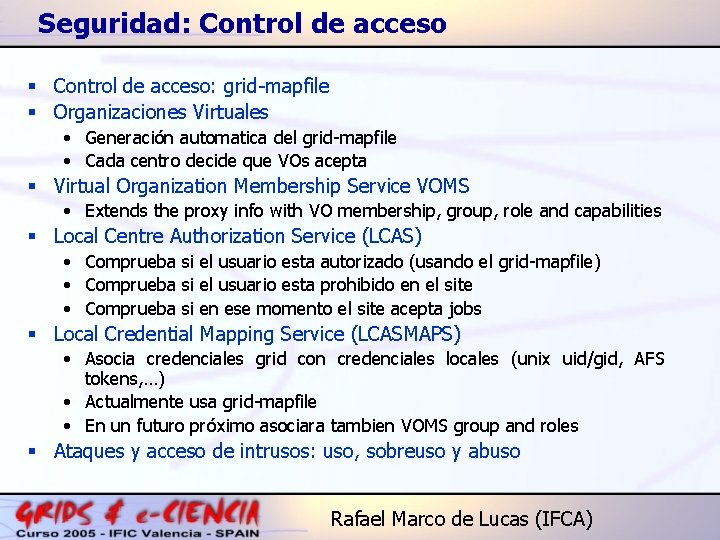 Seguridad: Control de acceso § Control de acceso: grid-mapfile § Organizaciones Virtuales • Generación