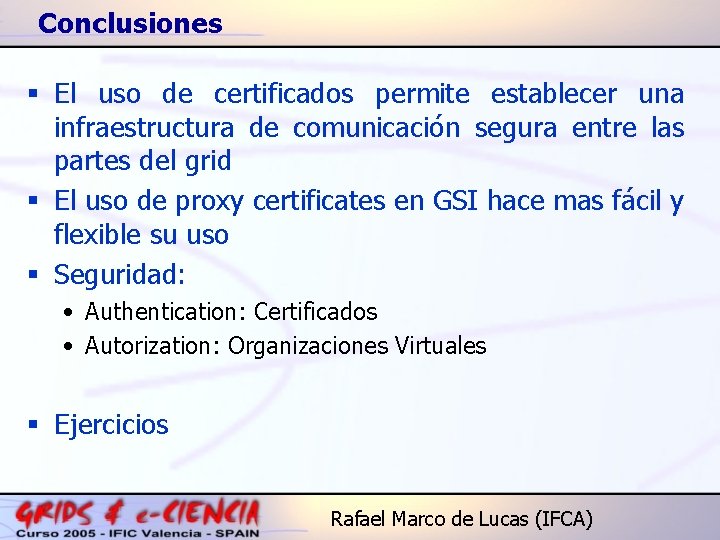 Conclusiones § El uso de certificados permite establecer una infraestructura de comunicación segura entre