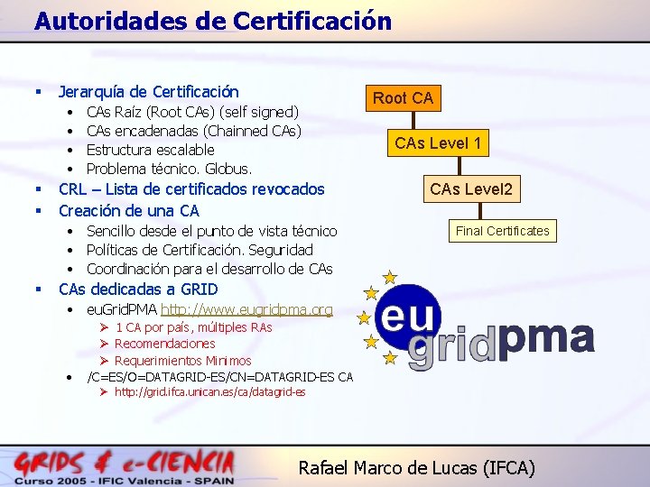 Autoridades de Certificación § Jerarquía de Certificación • • § § CAs Raíz (Root