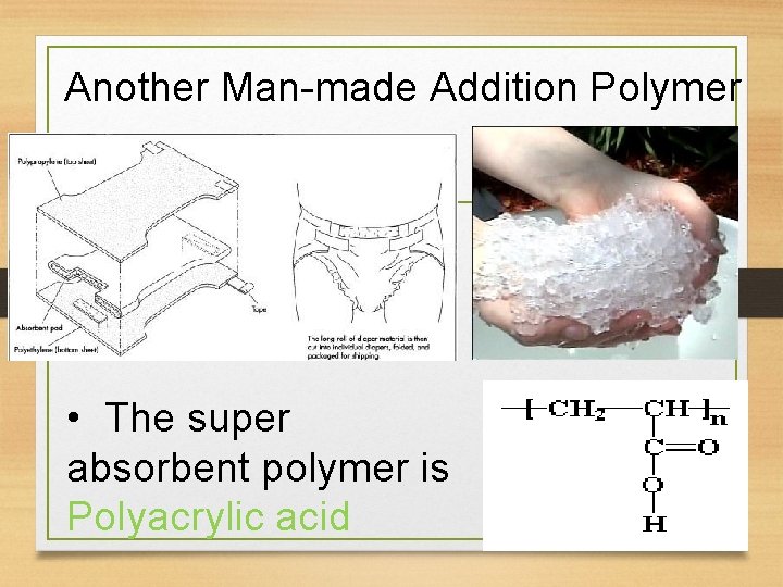 Another Man-made Addition Polymer • The super absorbent polymer is Polyacrylic acid 