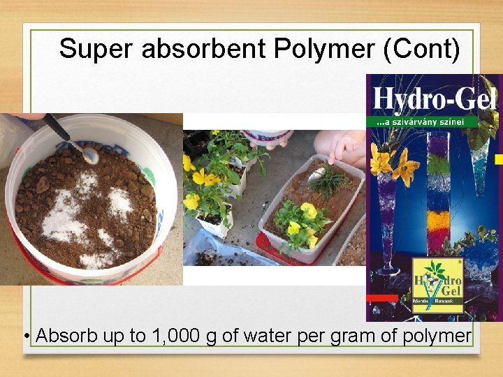 Super absorbent Polymer (Cont) • Absorb up to 1, 000 g of water per