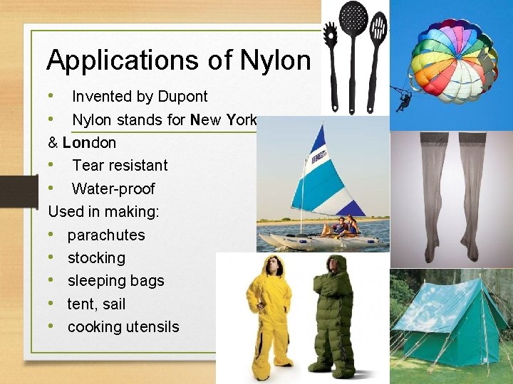 Applications of Nylon • Invented by Dupont • Nylon stands for New York &