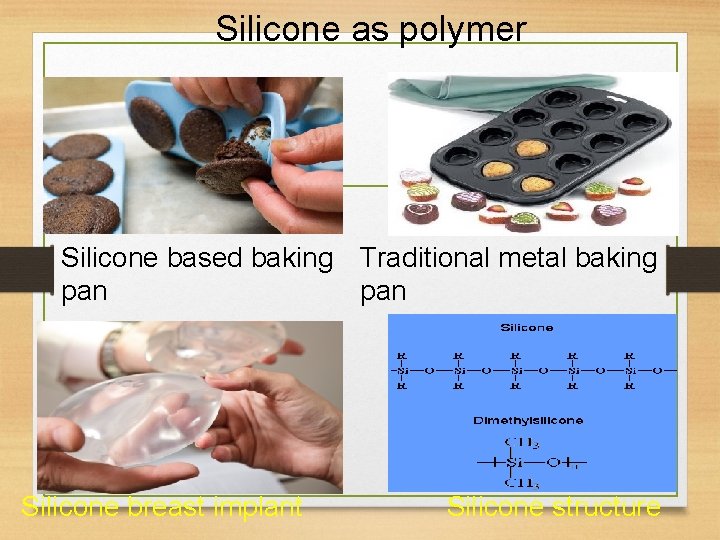 Silicone as polymer Silicone based baking Traditional metal baking pan Silicone breast implant Silicone