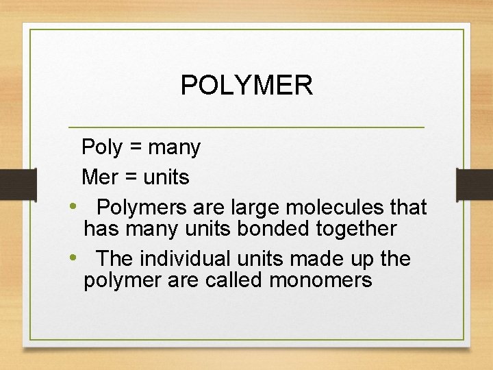 POLYMER Poly = many Mer = units • Polymers are large molecules that has