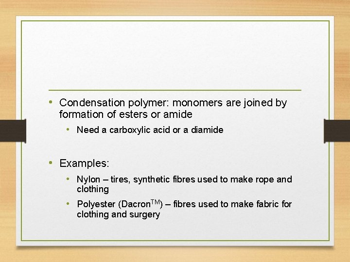  • Condensation polymer: monomers are joined by formation of esters or amide •