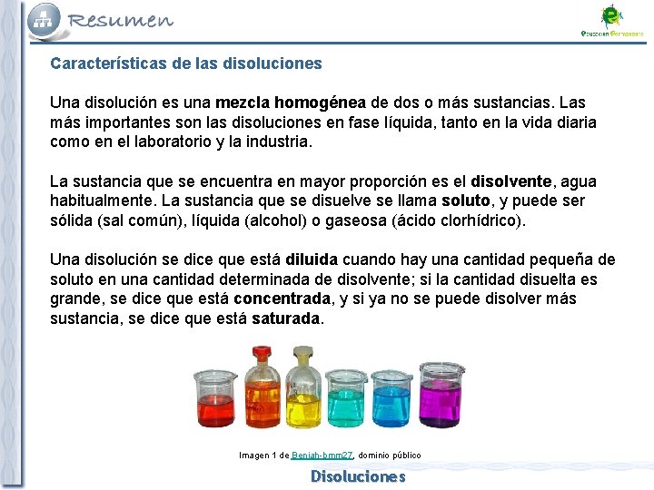 Características de las disoluciones Una disolución es una mezcla homogénea de dos o más