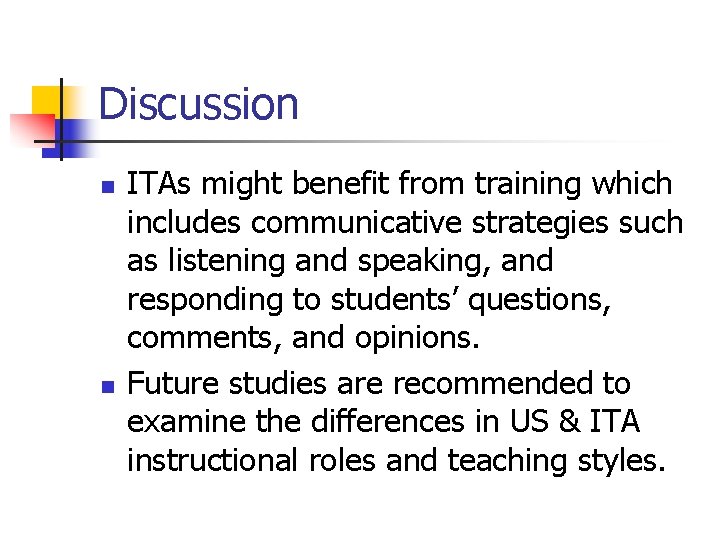 Discussion n n ITAs might benefit from training which includes communicative strategies such as