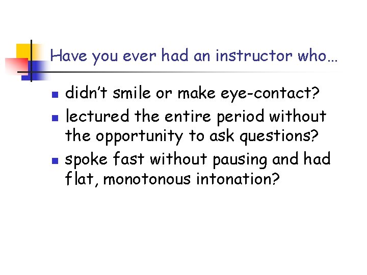 Have you ever had an instructor who… n n n didn’t smile or make