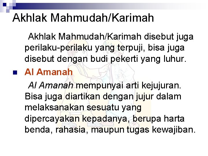 Akhlak Mahmudah/Karimah n Akhlak Mahmudah/Karimah disebut juga perilaku-perilaku yang terpuji, bisa juga disebut dengan