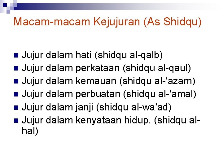 Macam-macam Kejujuran (As Shidqu) Jujur dalam hati (shidqu al-qalb) n Jujur dalam perkataan (shidqu