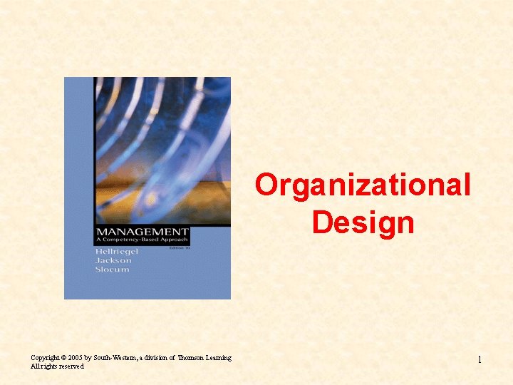 Organizational Design Copyright © 2005 by South-Western, a division of Thomson Learning All rights
