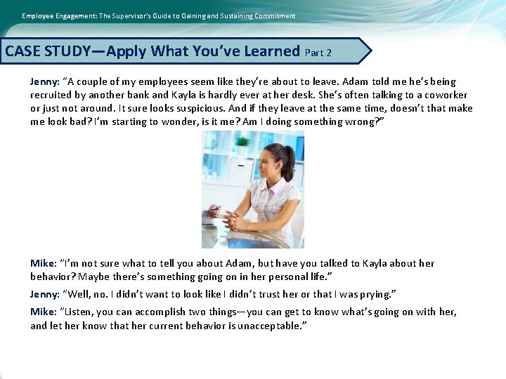 Employee Engagement: The Supervisor’s Guide to Gaining and Sustaining Commitment CASE STUDY—Apply What You’ve