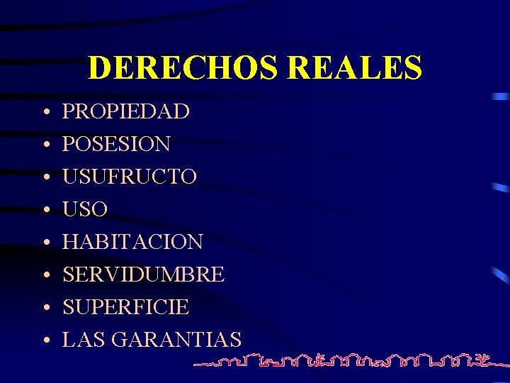 DERECHOS REALES • • PROPIEDAD POSESION USUFRUCTO USO HABITACION SERVIDUMBRE SUPERFICIE LAS GARANTIAS 