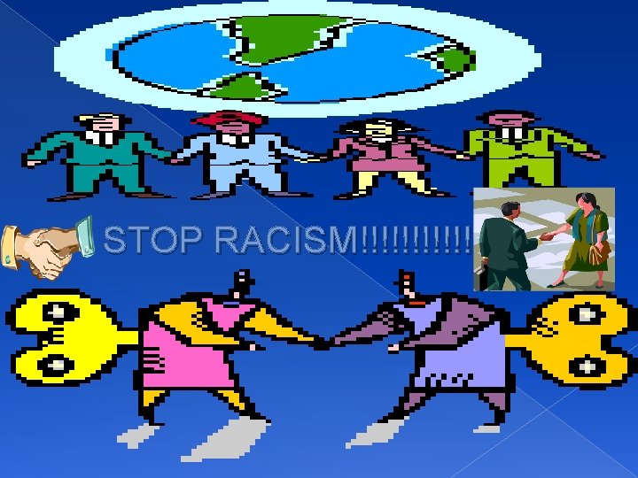 STOP RACISM!!!!!!!!! 
