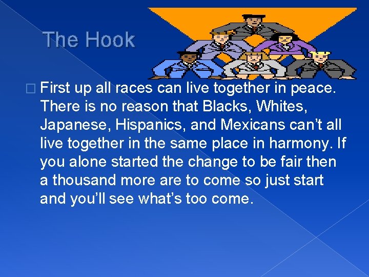The Hook � First up all races can live together in peace. There is