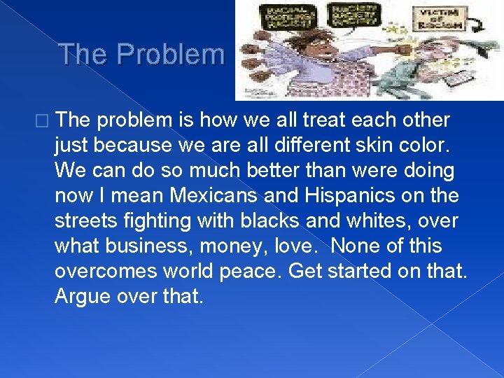 The Problem � The problem is how we all treat each other just because