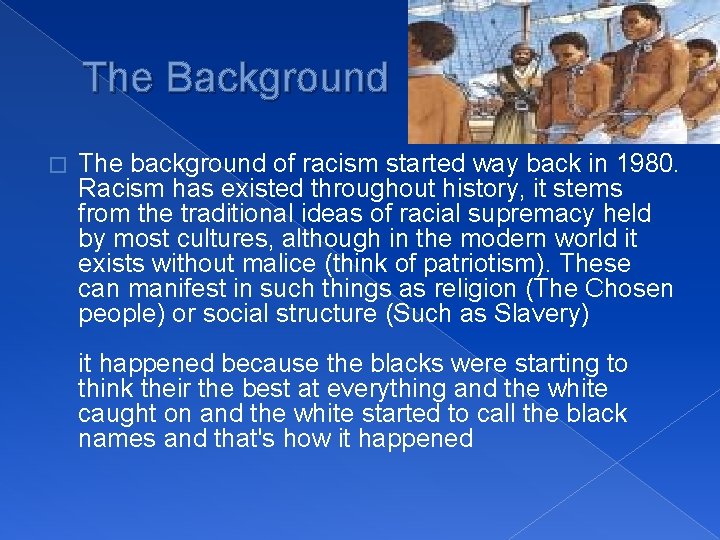 The Background � The background of racism started way back in 1980. Racism has