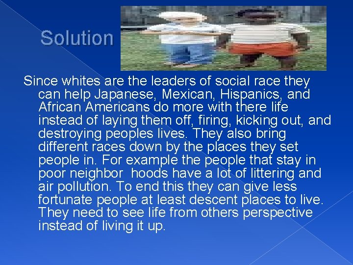 Solution Since whites are the leaders of social race they can help Japanese, Mexican,