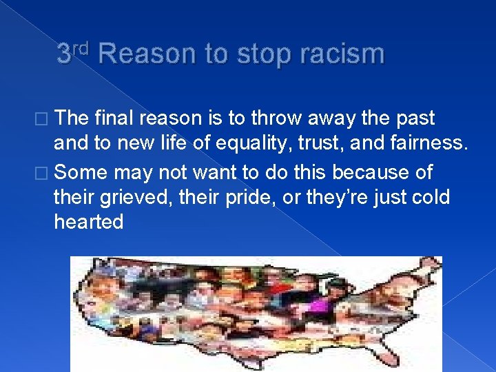 3 rd Reason to stop racism � The final reason is to throw away