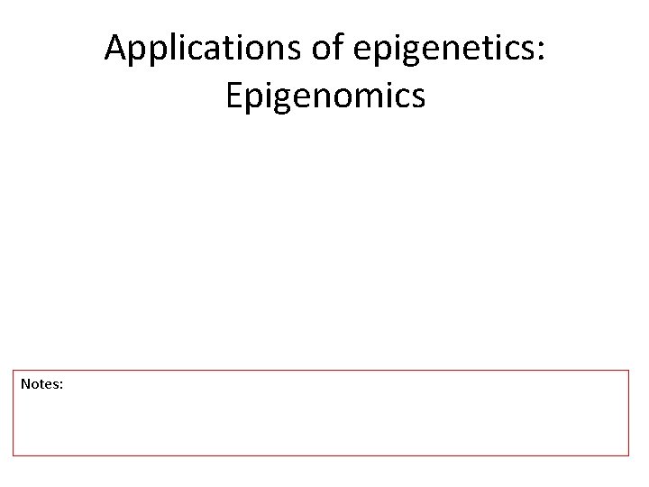 Applications of epigenetics: Epigenomics Notes: 