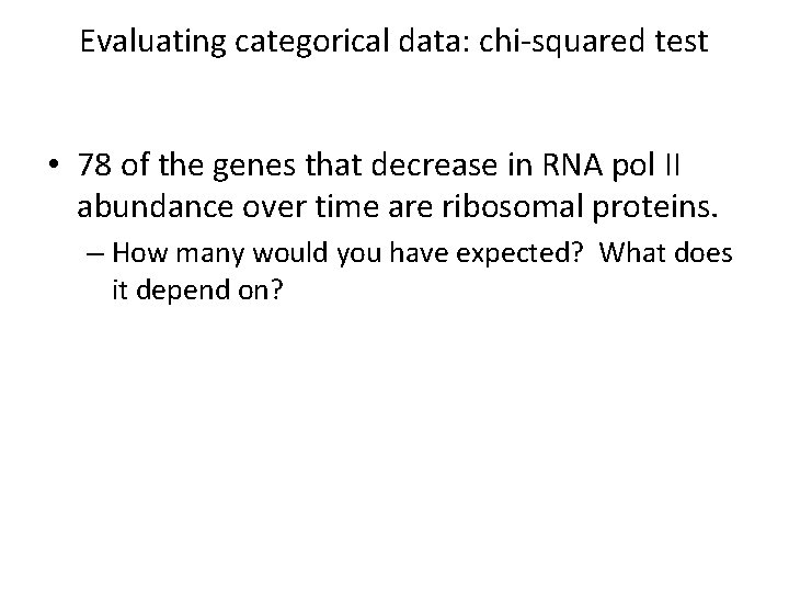 Evaluating categorical data: chi-squared test • 78 of the genes that decrease in RNA