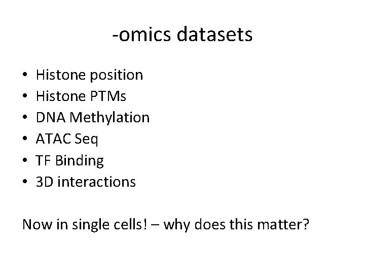 -omics datasets • • • Histone position Histone PTMs DNA Methylation ATAC Seq TF