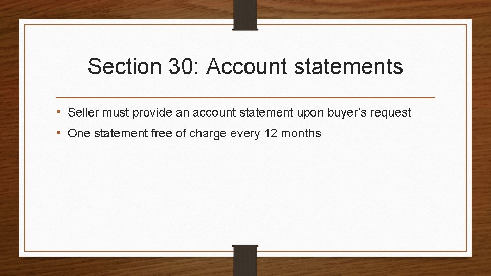 Section 30: Account statements • Seller must provide an account statement upon buyer’s request