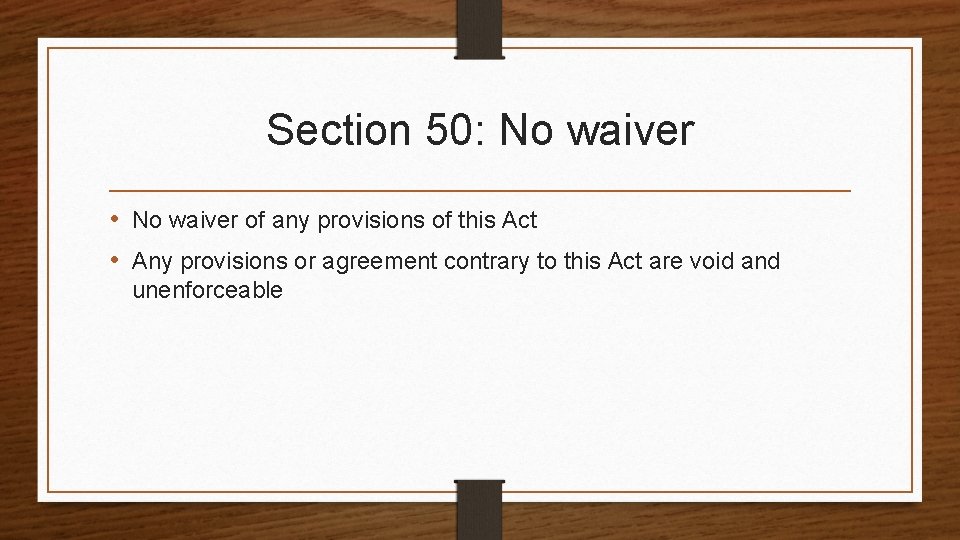 Section 50: No waiver • No waiver of any provisions of this Act •