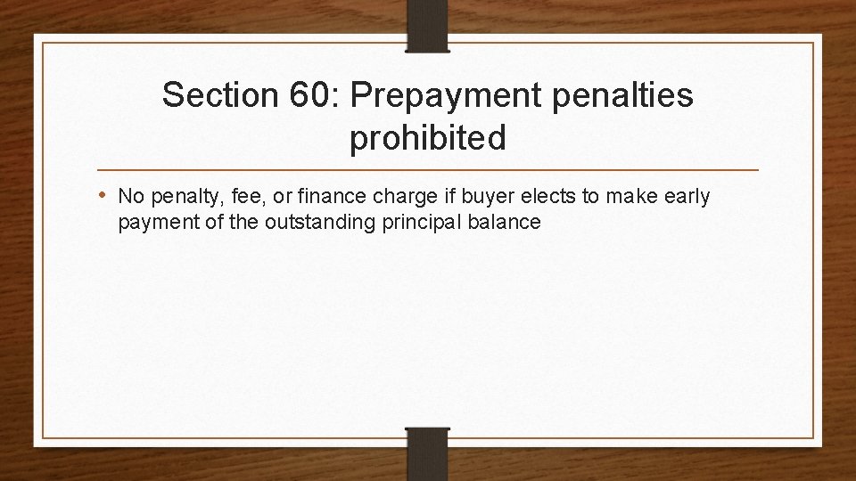 Section 60: Prepayment penalties prohibited • No penalty, fee, or finance charge if buyer